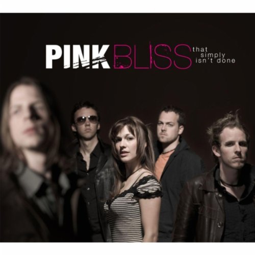 Pink Bliss - That Simply Isn'T Done