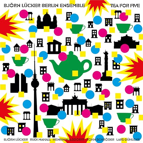 Björn Lücker Berlin Ensemble - Tea for Five