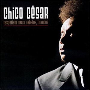 Chico Cesar - Respeite Meus Cabelos Brancos