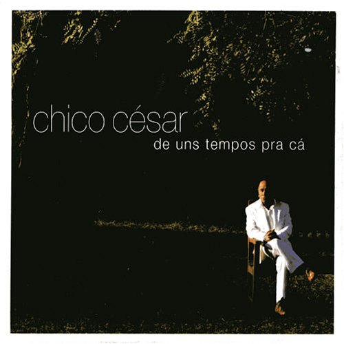 Cesar , Chico - De Uns Tempos Pra Ca