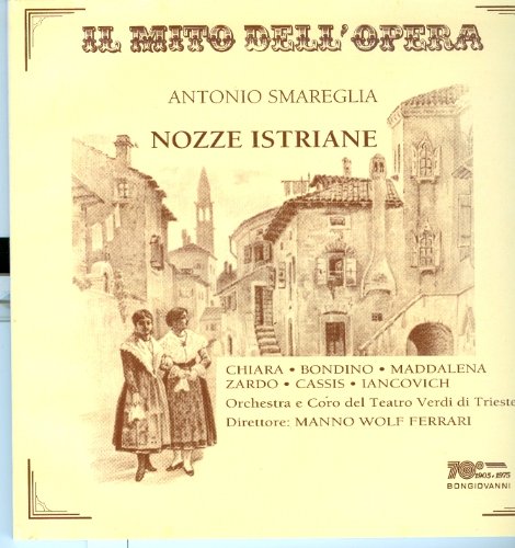 Smareglia , Antonio - Nozze Istriane (GA) (Chiara, Bondino, Maddalena, Zardo, Cassis, Iancovich, Ferrari)