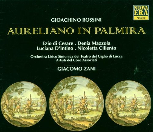 Rossini , Gioacchino - Aureliano In Palmira (GA) (Cesare, Mazzola, D'Intino, Ciliento, Zani)