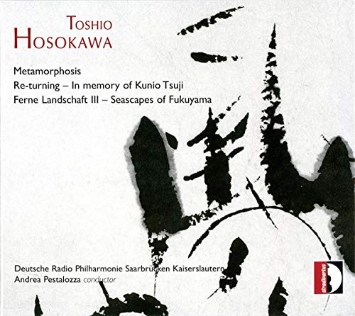 Hosokawa , Toshio - Metamorphosis / Re-Turning - In Memory Of Kunio Tsuji / Ferne Landschaft III - Seascapes Of Fukuyama (Pestalozza)