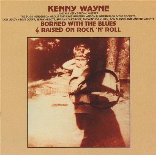 Kenny and His Very Special Guests Wayne - Borned with the Blues and Raised on Rock 'n' Roll [UK-Import]