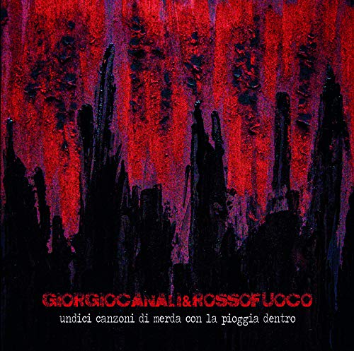 Canali Giorgio & Rossofuoco - Undici Canzoni Di Merda Con La Pioggia Dentro