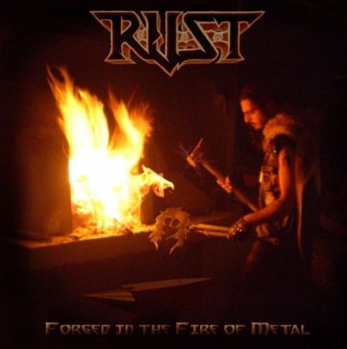 Rust - Forged In The Fire Of Metal