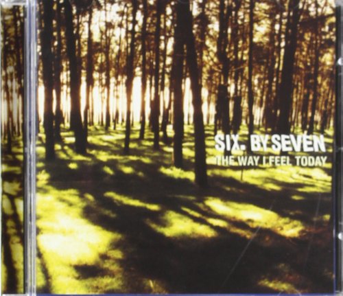 Six By Seven - The Way I Feel Today