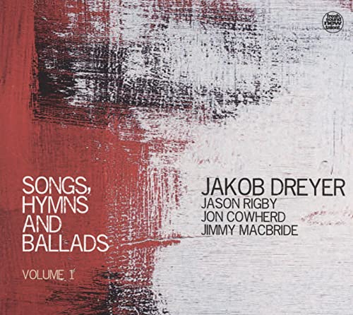 Dreyer , Jakob - Songs, Hymns And Ballads 1 (With Jason Rigby, Jon Cowherd & Jimmy MacBride)