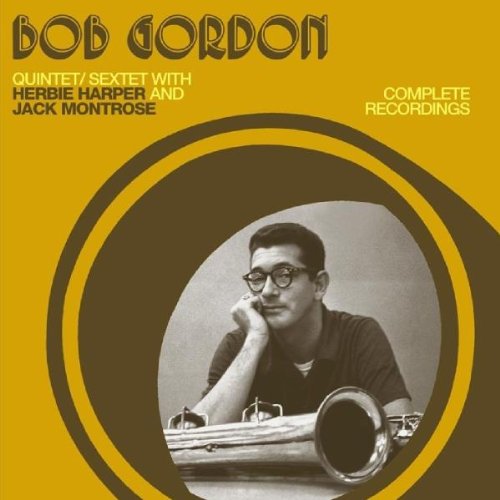 Gordon , Bob - Complete Recordings (Quintet/Sextet With Herbie Harper And Jack Montrose)
