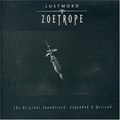 Lustmord - Zoetrope - The Original Soundtrack (Expanded & Revisited)