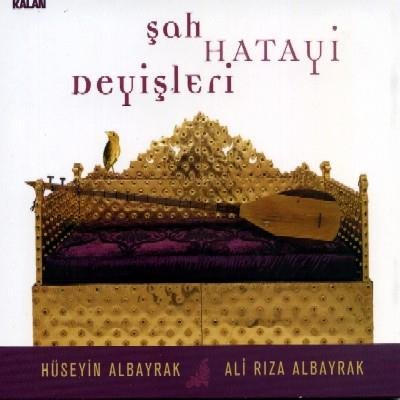 Albayrak , Hüseyin & Albayrak , Ali Riza - Sah Hatayi Deyisleri