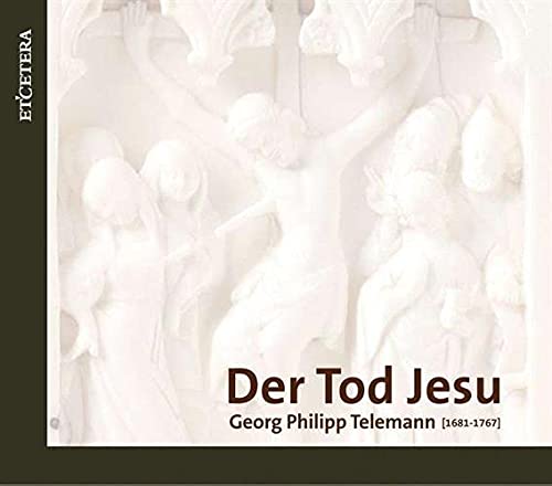 Telemann , Georg Philipp - Der Tod Jesu (Anthoni, Saelens, Geyer, Heyerick)