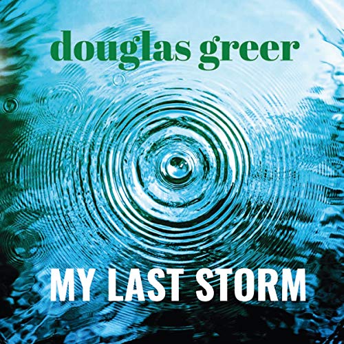 Greer , Douglas - My Last Storm