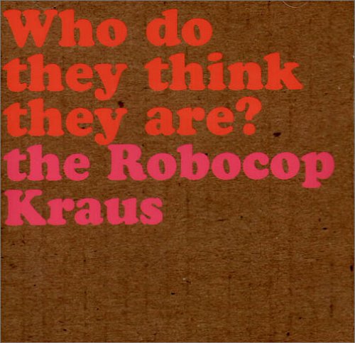 Robocop Kraus , The - Who Do They Think They Are