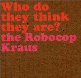 Robocop Kraus , The - Who Do They Think They Are