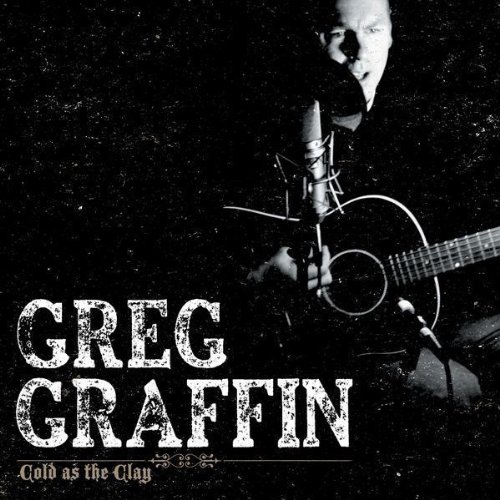 Graffin , Greg - Cold as the clay