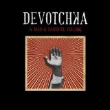 Devotchka - A Mad & Faithful Telling