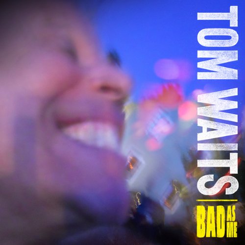 Waits , Tom - Bad As Me