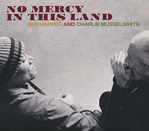 Harper , Ben & Musselwhite , Charlie - No Mercy in This Land
