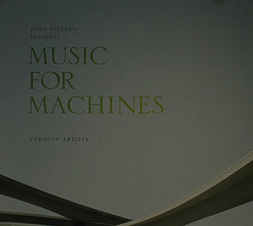 John Beltran - John Beltran Presents Music for Machines 1 & 2