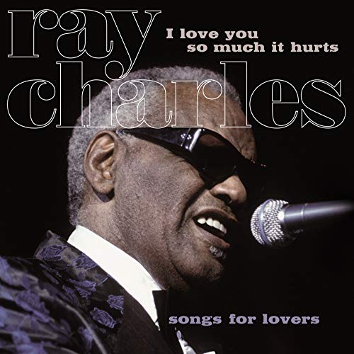 Charles , Ray - I Love You So Much It Hurts - Songs For Lovers (Vinyl)