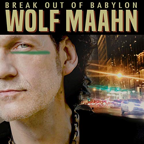 Wolf Maahn - Break Out of Babylon