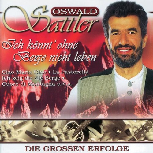 Oswald Sattler - Ich Könnt' Ohne Berge Nicht Leben
