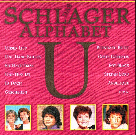 Lolita, Henry Baist, Karat, Costa Cordalis, Lena Valeitis, Roy Black, Blondie, Nina & Mike, Jarmilla Gerlowa, Stafan Lord, Harmonica Romantica, Tonia, Angelique Bernhard Brink - Das Schlager Alphabet U