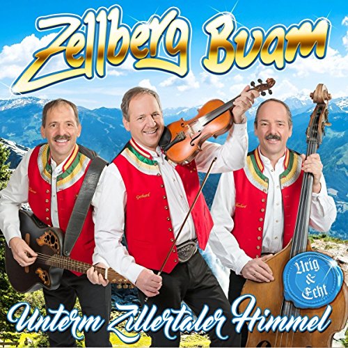 Zellberg Buam - Unterm Zillertaler Himmel - Urig & echt