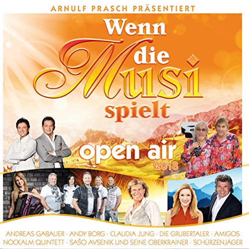 Andy Borg;Andreas Gabalier;Claudia Jung;Nockalm Quintett;Die Grubertaler;Schürzenjäger;Die Edlseer;uvm. - Wenn die Musi spielt - Sommer Open Air 2018