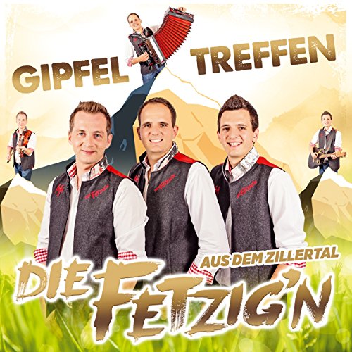 Die Fetzig'N aus dem Zillertal - Gipfeltreffen; die CD 2018; Nimma wegschaun; Oa Geigenton; Denk an das treue Mutterherz; Fetzign aus dem Zillertal
