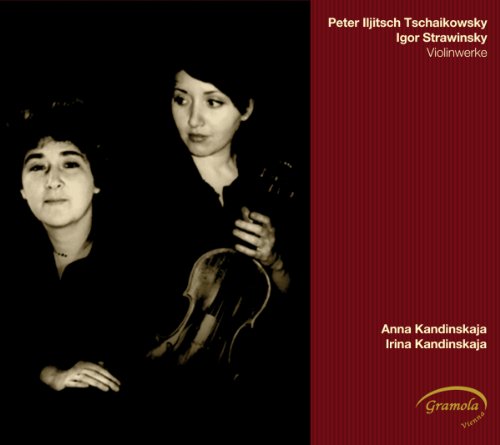 Kandinskaja , Anna & Irina - Tchaikovsky / Stravinsky: Werke für Violine und Klavier