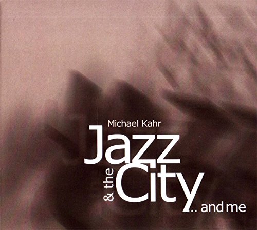 Kahr , Michael - Jazz & The City... And Me