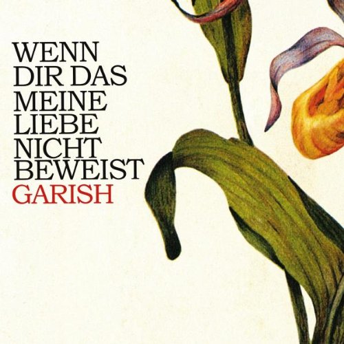 Garish - Wenn Dir das Meine Liebe Nicht Beweist