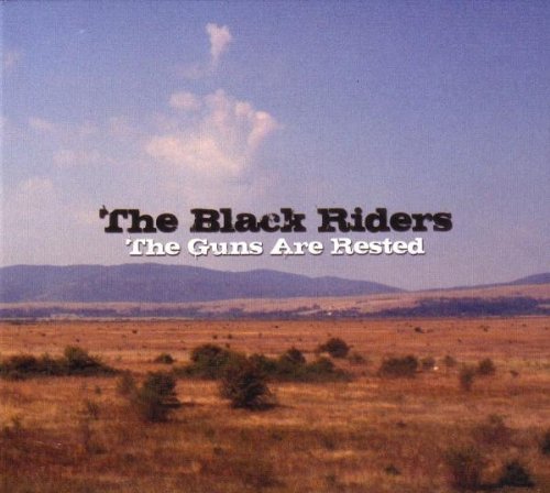 Black Riders , The - The Guns Are Rested