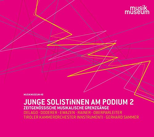 Delgado / Doderer / Ewazen / Rainer / Oberparleiter & Sammer - Junge SolistInnen am Podium 2: Zeitgenössische Musikalische Grenzgänge