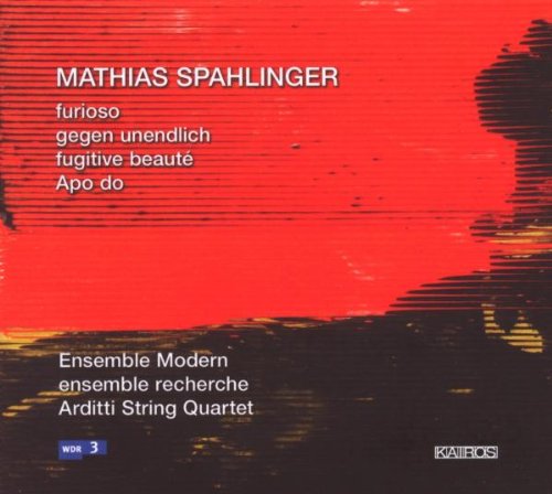 Spahlinger , Mathias - Furioso / Gegen unendlich / Fugitive beaute / Apo do (Ensemble Modern, Ensemble Recherche, Arditti String Quartet)