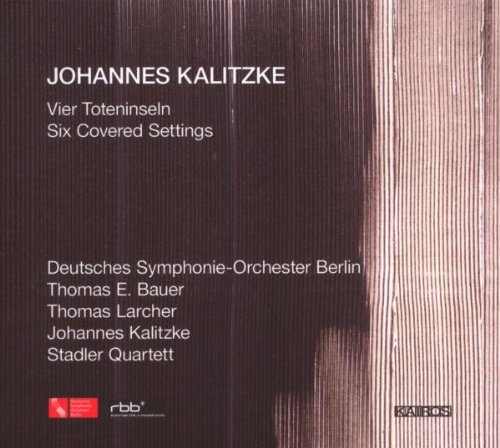 Kalitzke , Johannes - Vier Toteninseln / Six Covered Settings (DS-OB, Bauer, Larcher, Kalitzke, Stader Quartett)