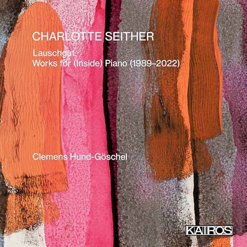 Seither , Charlotte - Lauschgut. Works For (Inside Piano) (Hund-Göschel)