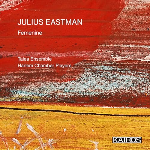 Eastman , Julius - Femenine (Talea Ensemble, Harlem Chamber Players)