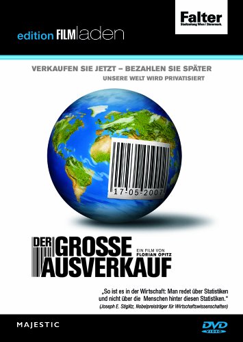 Florian Opitz - Der grosse Ausverkauf: Verkaufen Sie jetzt - bezahlen Sie später. Unsere Welt wird privatisiert