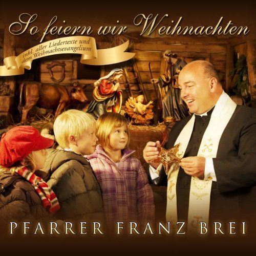 Pfarrer Franz Brei - So Feiern Wir Weihnachten