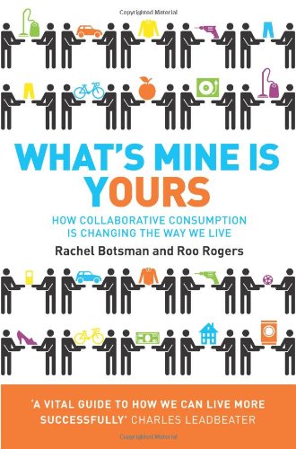 - What’s Mine is Yours: The Rise of Collaborative Consumption