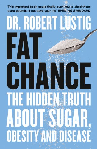 - Fat Chance: The Hidden Truth About Sugar, Obesity and Disease