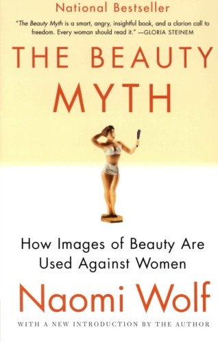  - The Beauty Myth: How Images of Beauty Are Used Against Women