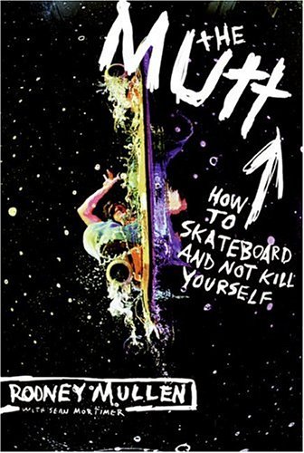 - The Mutt: How to Skateboard and Not Kill Yourself
