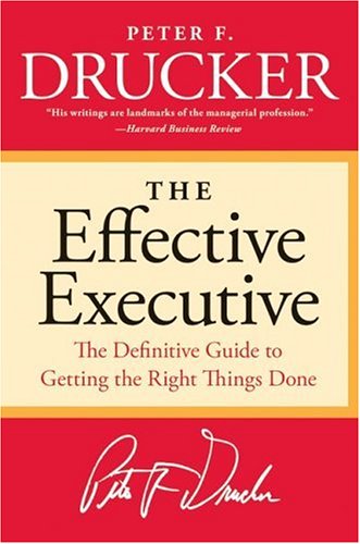  - The Effective Executive: The Definitive Guide to Getting the Right Things Done (Harperbusiness Essentials)