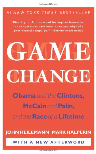 - Game Change: Obama and the Clintons, McCain and Palin, and the Race of a Lifetime