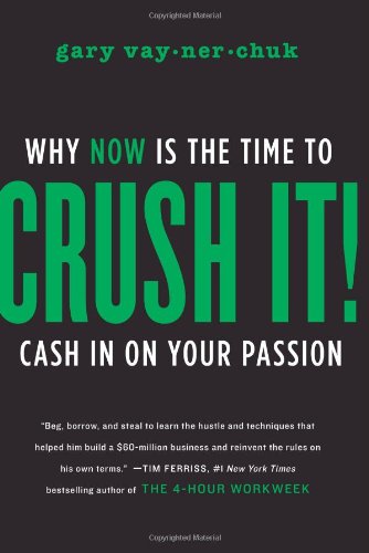 - Crush It!: Why NOW Is the Time to Cash In on Your Passion