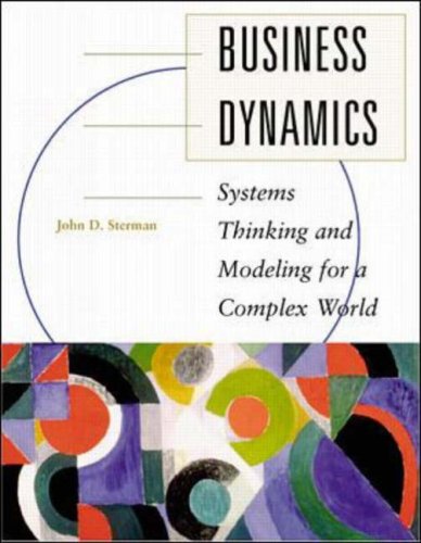 - Business Dynamics: Systems Thinking and Modeling for a Complex World